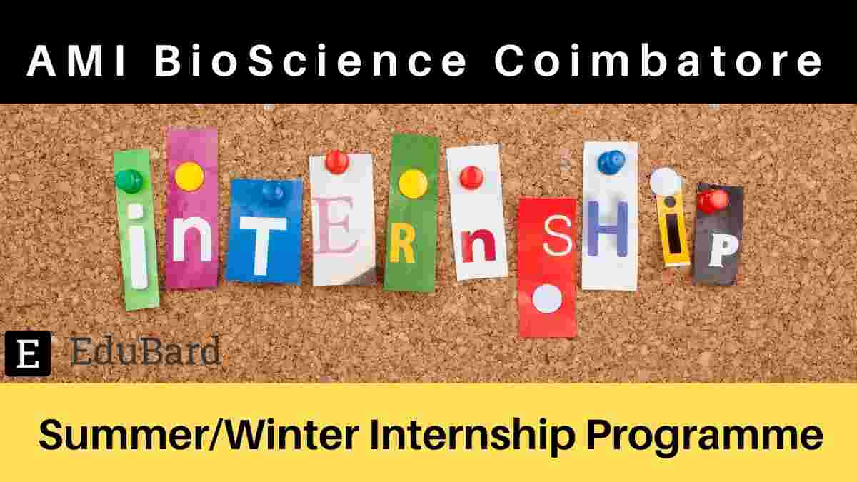 AMI BioScience- Summer/Winter Internship Programme in Biological Sciences, Apply Now