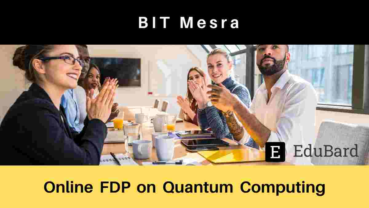 ATAL | BIT Mesra Ranchi: e- FDP on Quantum Computing, Apply by June 15th, 2021