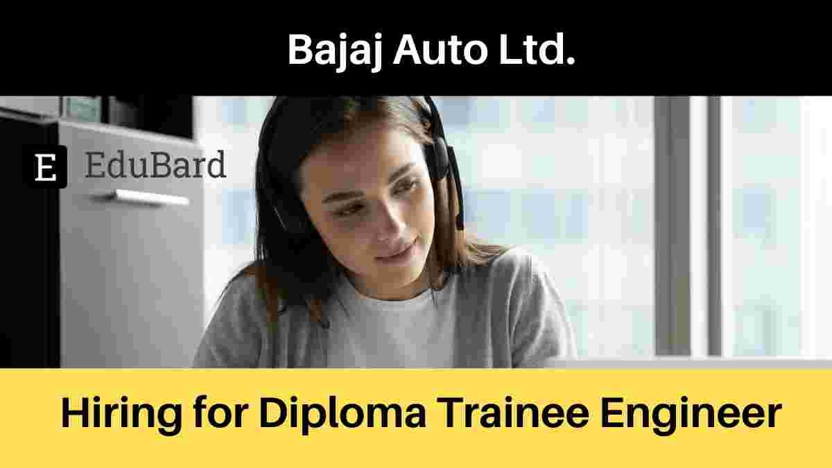 Hiring for Diploma Trainee Engineer for Female Candidates at Bajaj Auto Ltd.; Apply Now