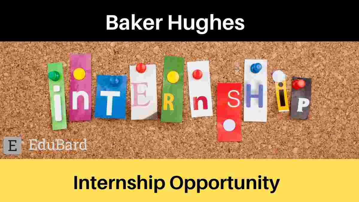 Digital Technology Internship- 2022 at Baker Hughes; Apply Now!
