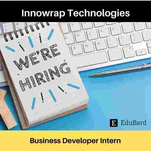 Hiring for Business developer Intern at Innowrap Technologies, Apply ASAP