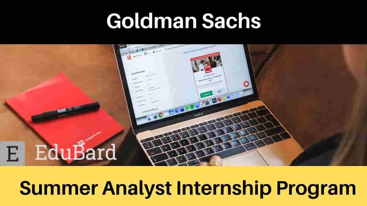 Goldman Sachs invited application for Summer Analyst Internship Program