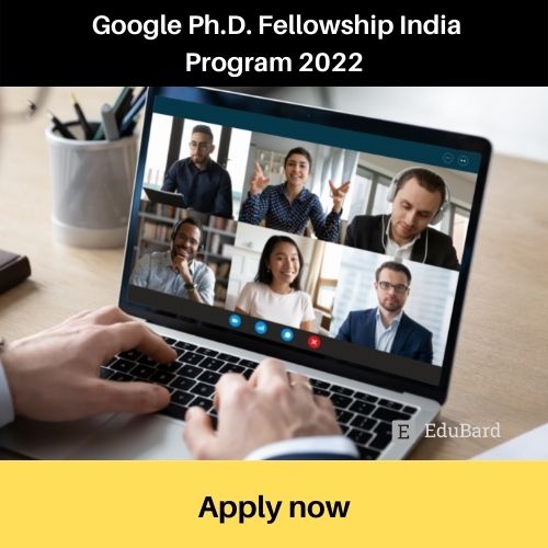Application for Google Ph.D. Fellowship India Program 2022; Apply by May 8ᵗʰ 2022