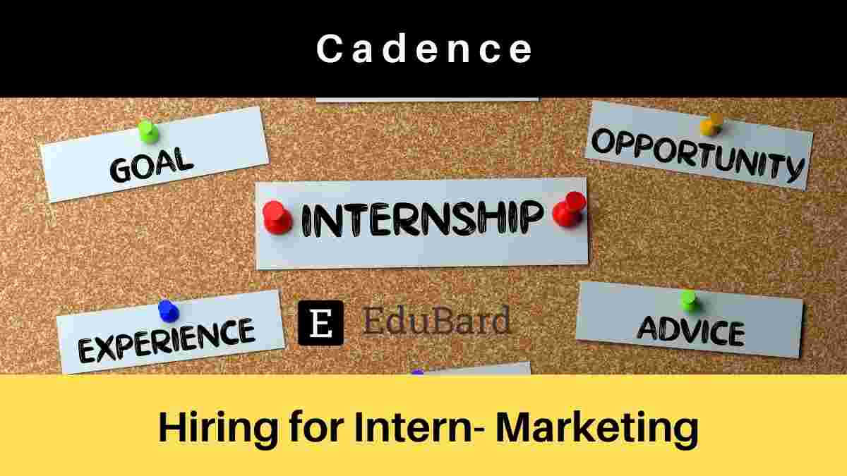 Hiring for Intern- Marketing at Cadence, Apply ASAP