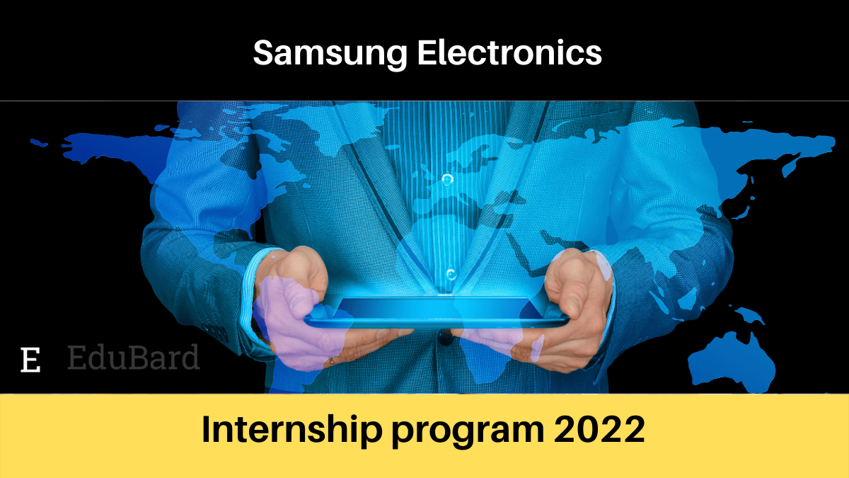 Samsung Electronics | Applications are invited for the Internship program2022; Apply ASAP!