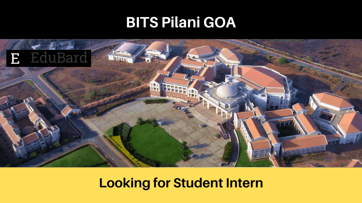 BITS Pilani Goa | Applications are invited for Student Internship, Apply by 3rd June 2022 (before 5 pm)