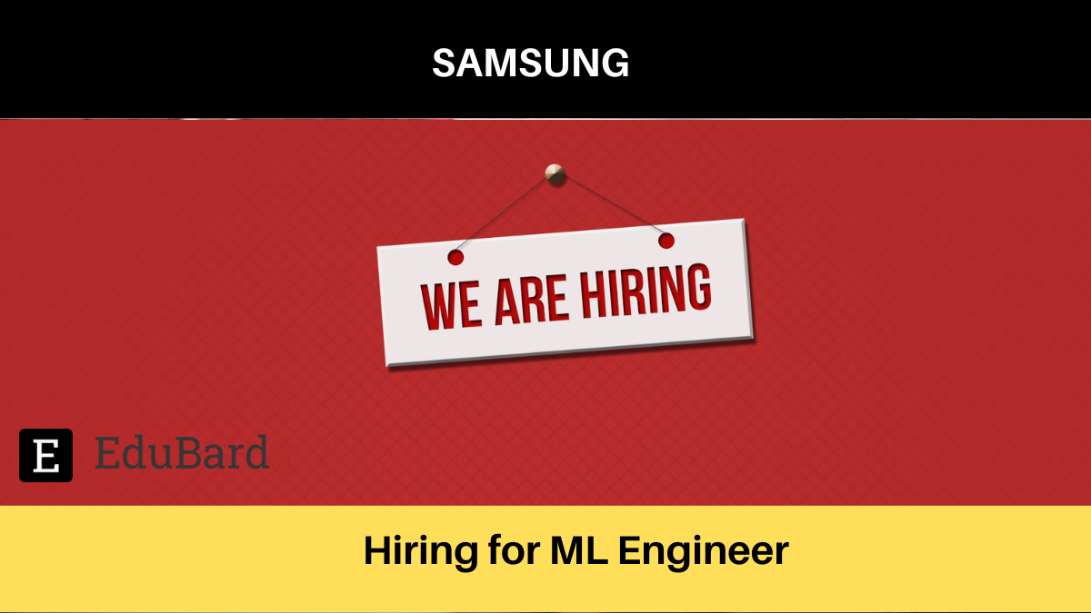 SAMSUNG | Applications are invited for Machine Learning Engineer, Apply Now!