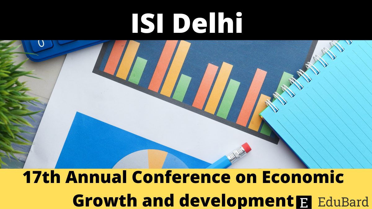 ISI Delhi | 17th Annual Conference on Economic Growth and development, Apply by 15 September 2022.