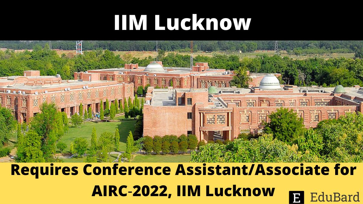IIM Lucknow | Requires Conference Assistant/Associate for AIRC‐2022, Apply by 5th August 2022.