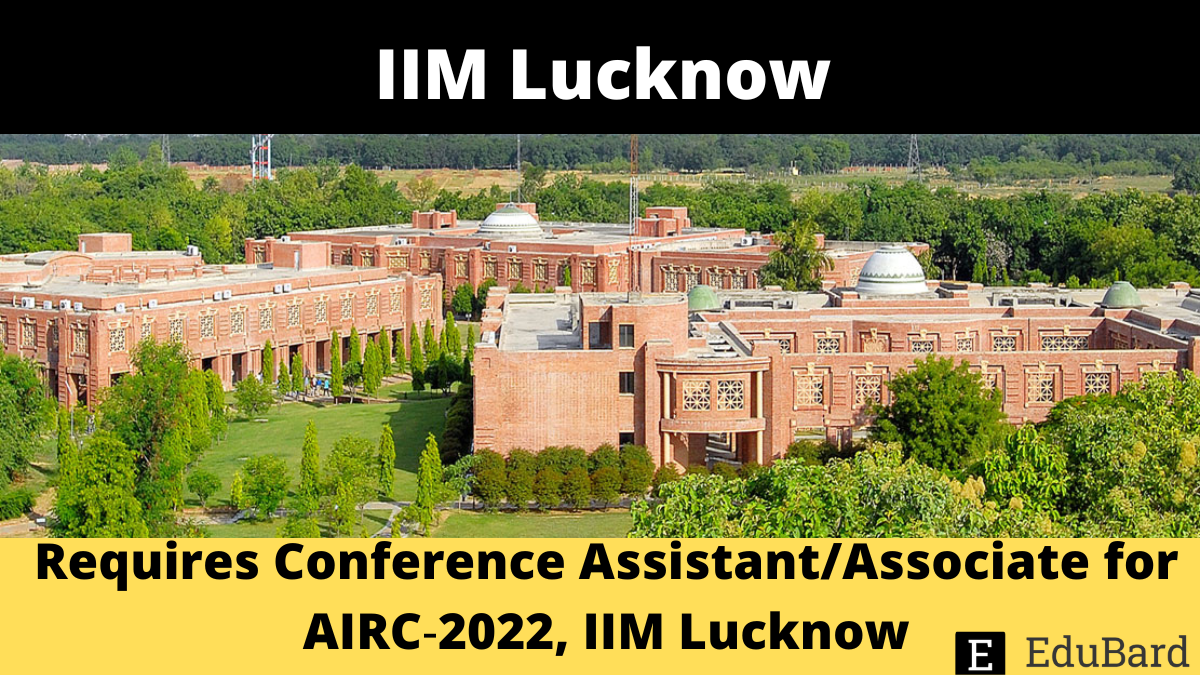 IIM Lucknow | Requires Conference Assistant/Associate for AIRC‐2022, Apply by 5th August 2022.