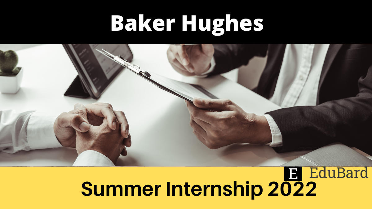 Baker Hughes | Summer Internship 2022, Apply Now!