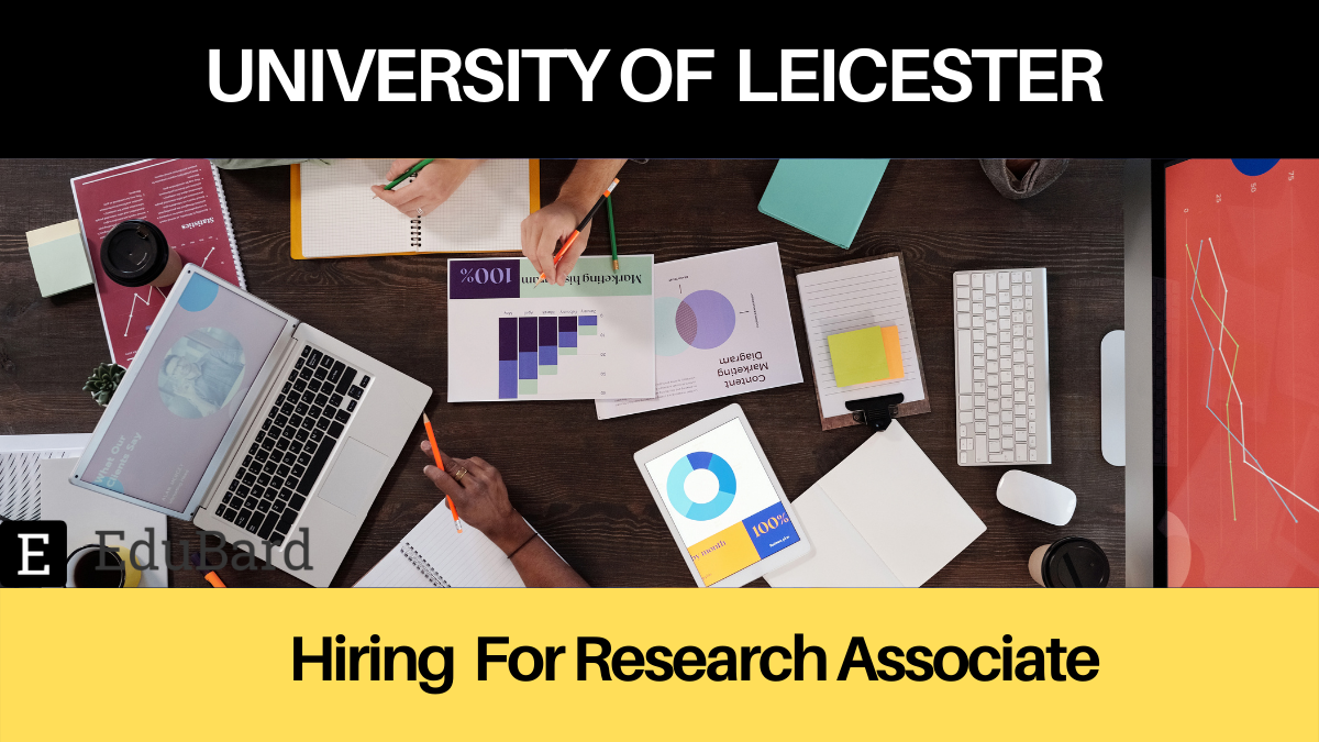 UNIVERSITY OF LEICESTER | Application for Research Associate, Apply Now!