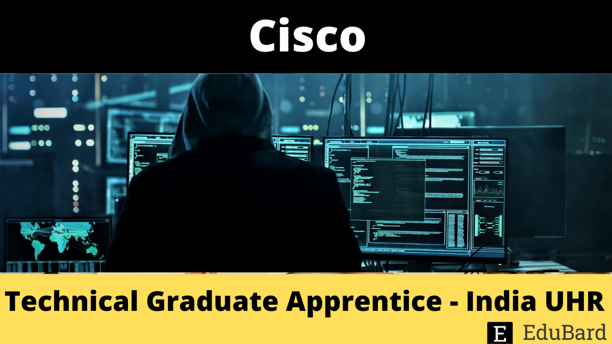 Cisco | Technical Graduate Apprentice - India UHR, Apply Now!
