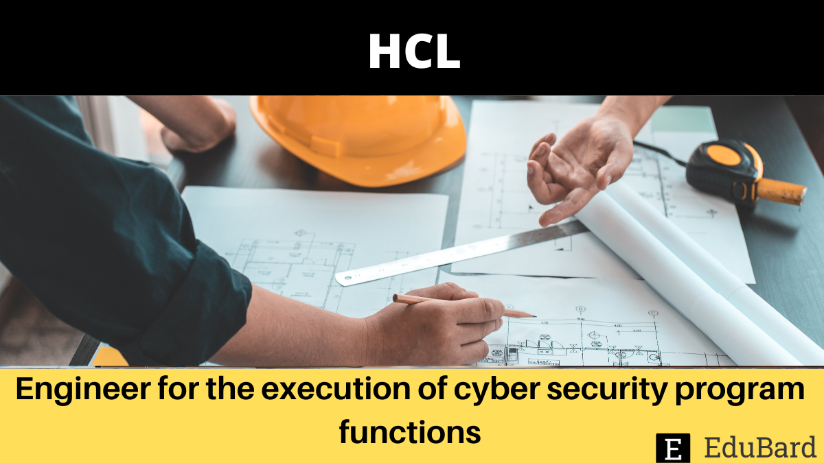 HCL | Engineer for the execution of cyber security program functions, Apply by 12 August 2022