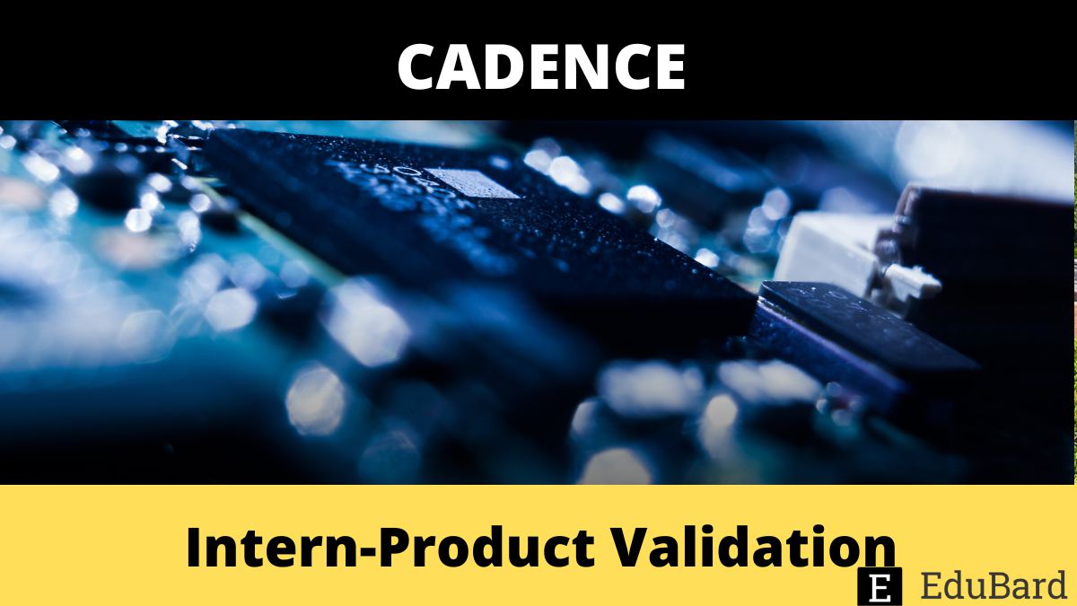 Cadence | Intern-Product Validation, Apply Now