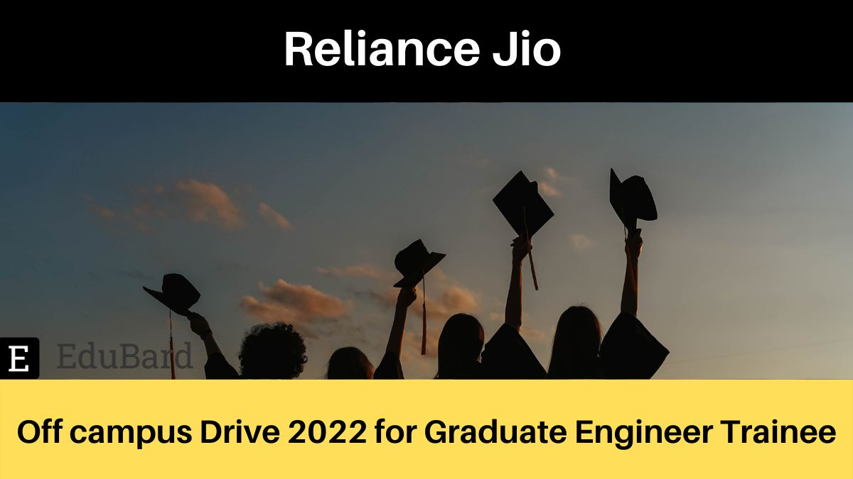 Reliance Jio off campus Drive 2022 for Graduate Engineer Trainee, Apply Now