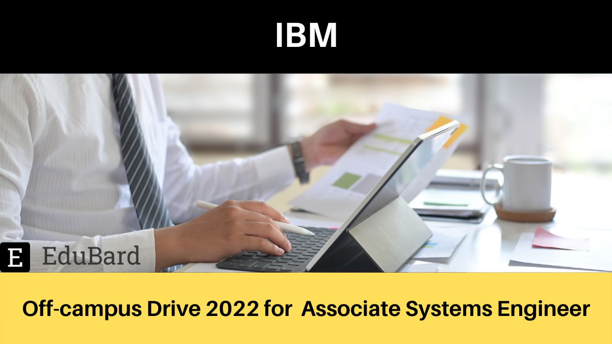 IBM off campus Drive 2022 for Associate Systems Engineer of B.E/B.Tech/M.E/M.Tech/MCA/M.Sc; Apply Now