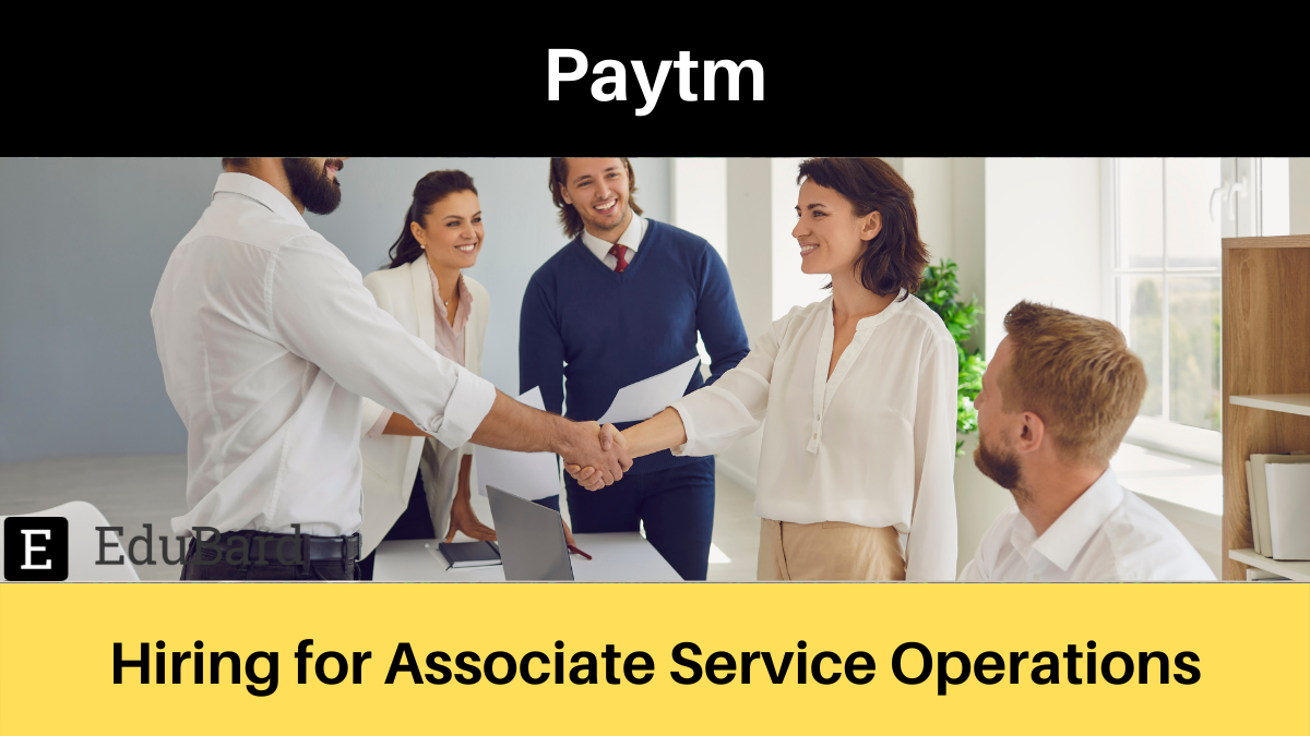 Paytm | Applications are Invited for Associate Service Operations; Apply Now!
