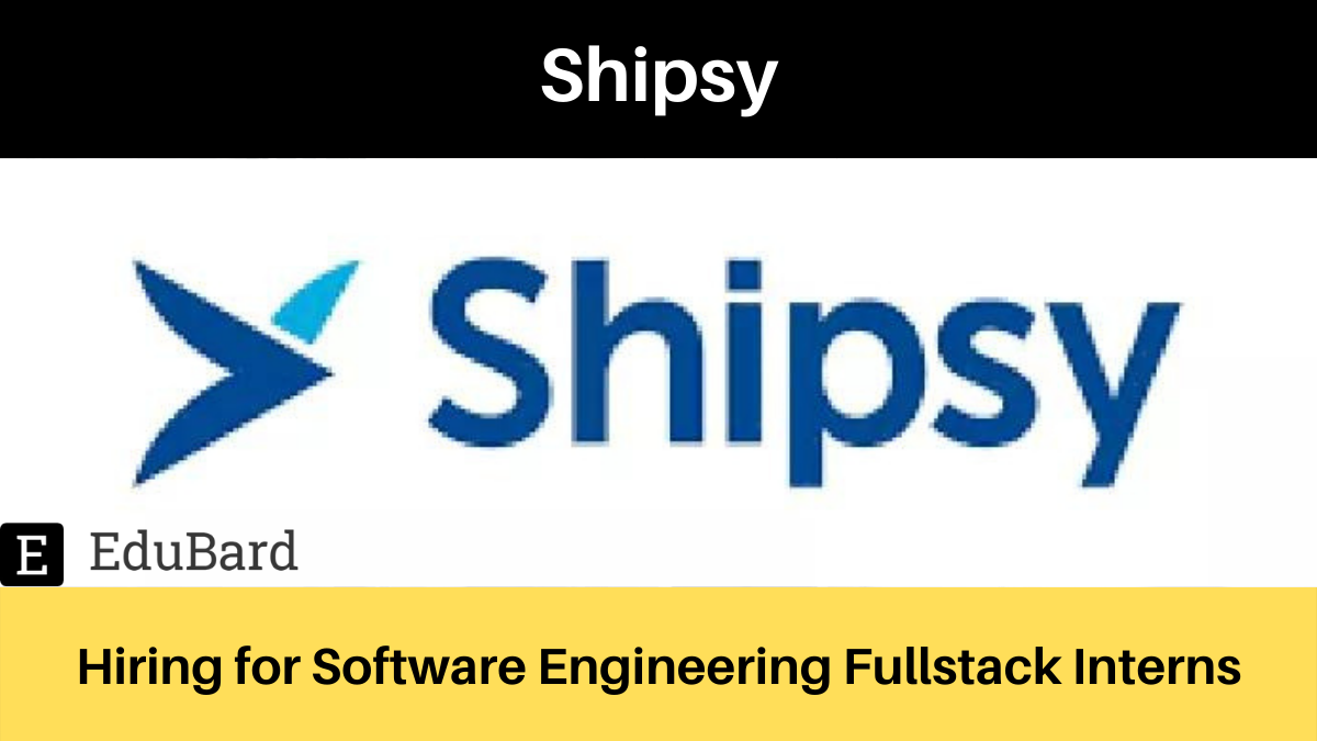 Shipsy | Software Engineering Fullstack Intern; Apply by 4th May 2022