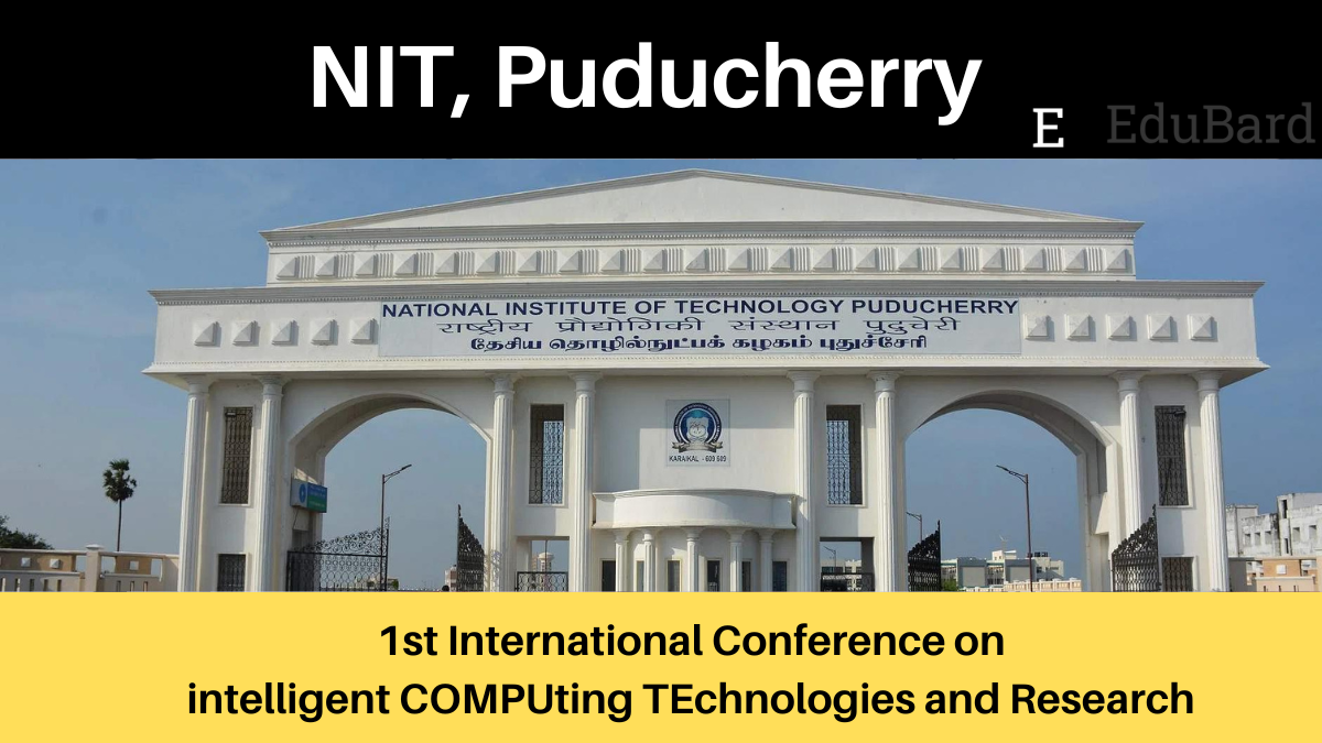 NIT Puducherry | 1st International CNF on Intelligent COMPUting TEchnologies and Research computer – 2022, Apply by 4th Nov 2022