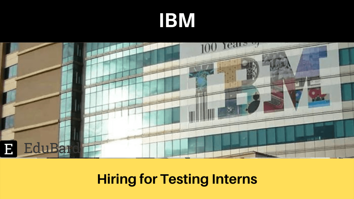 IBM | Applications are invited for Testing Interns; Apply by 19 May 2022