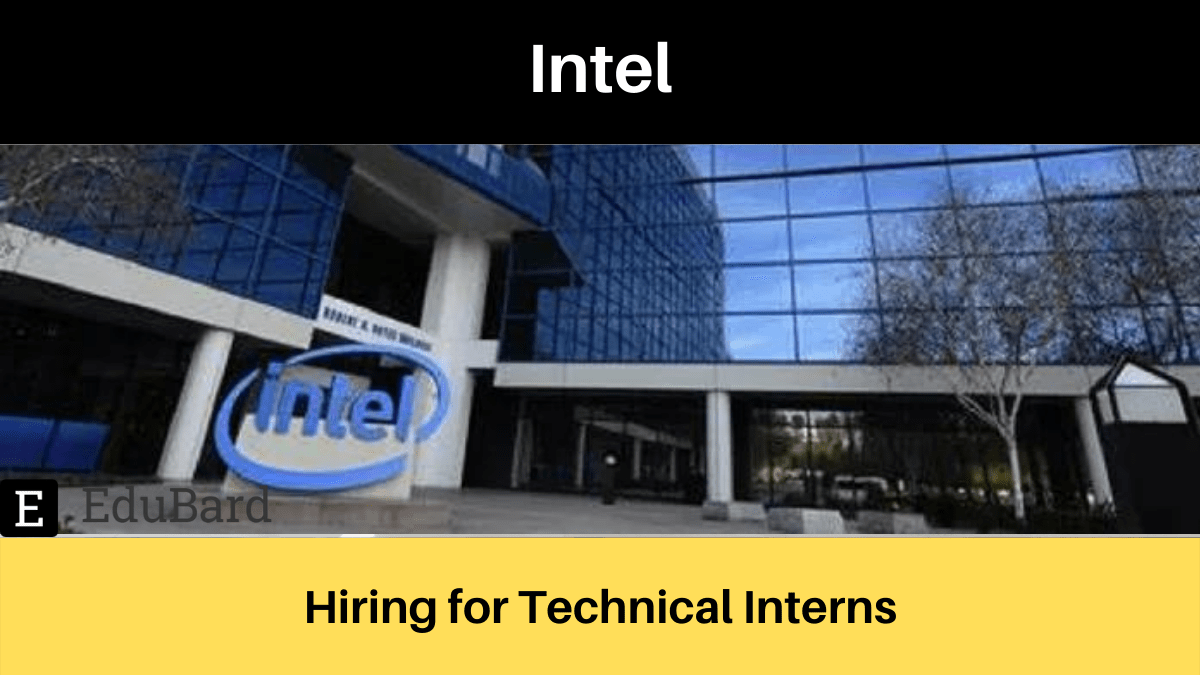 Intel | Applications are invited for Technical Interns; Apply by 25th May 2022