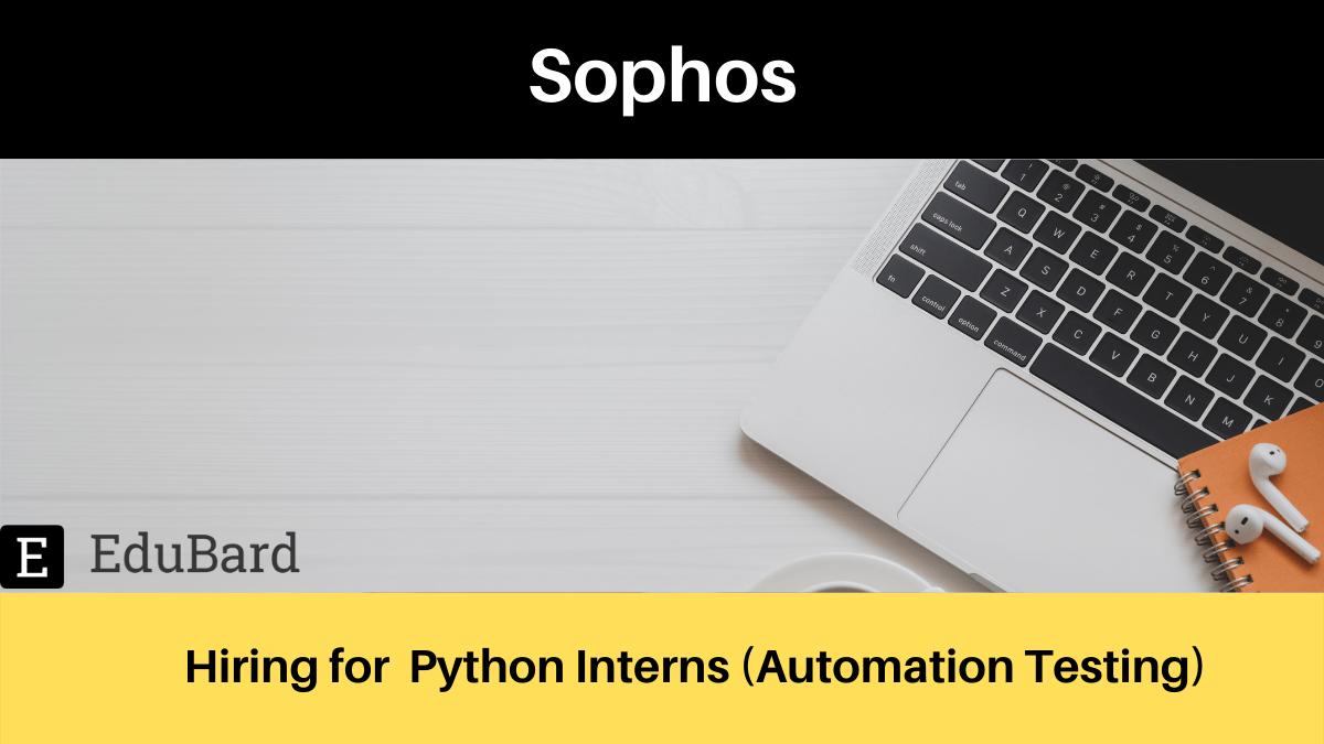 Sophos is hiring for Python Interns (Automation Testing); Apply by 26th May 2022