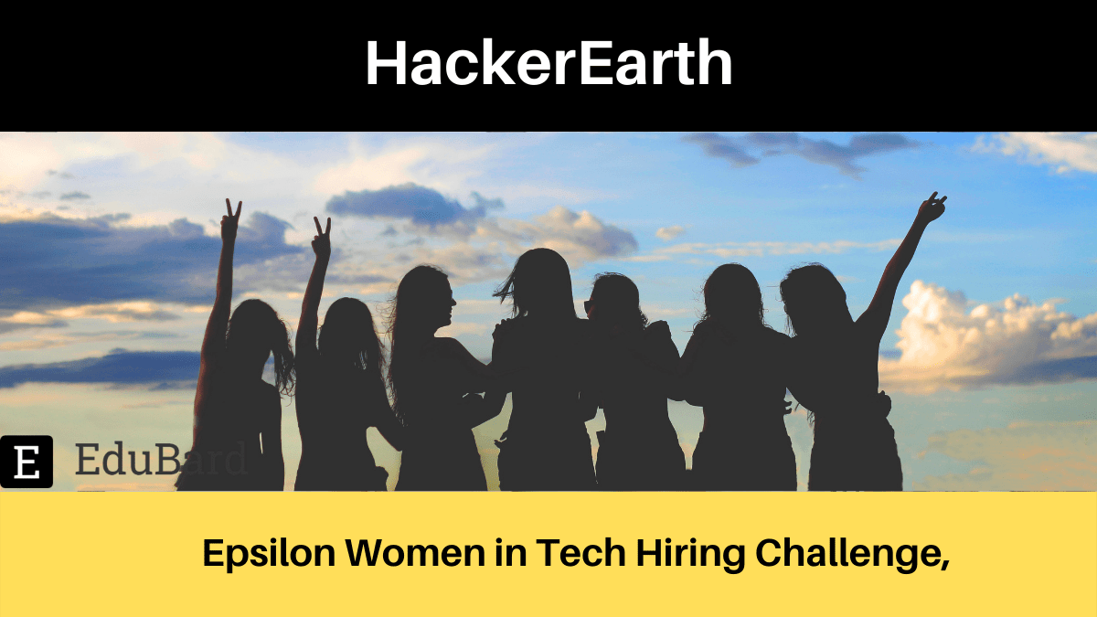 HackerEarth | Epsilon Women in Tech Hiring Challenge Apply by 15th May 2022