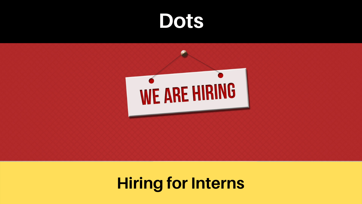 Internship and a Job opportunity at Dots; Apply Now!