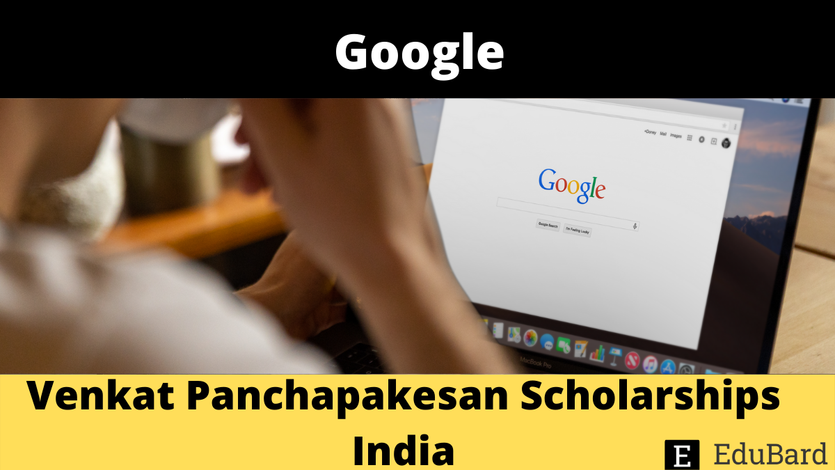 Google | Venkat Panchapakesan Scholarships India, Apply by August 14th, 2022