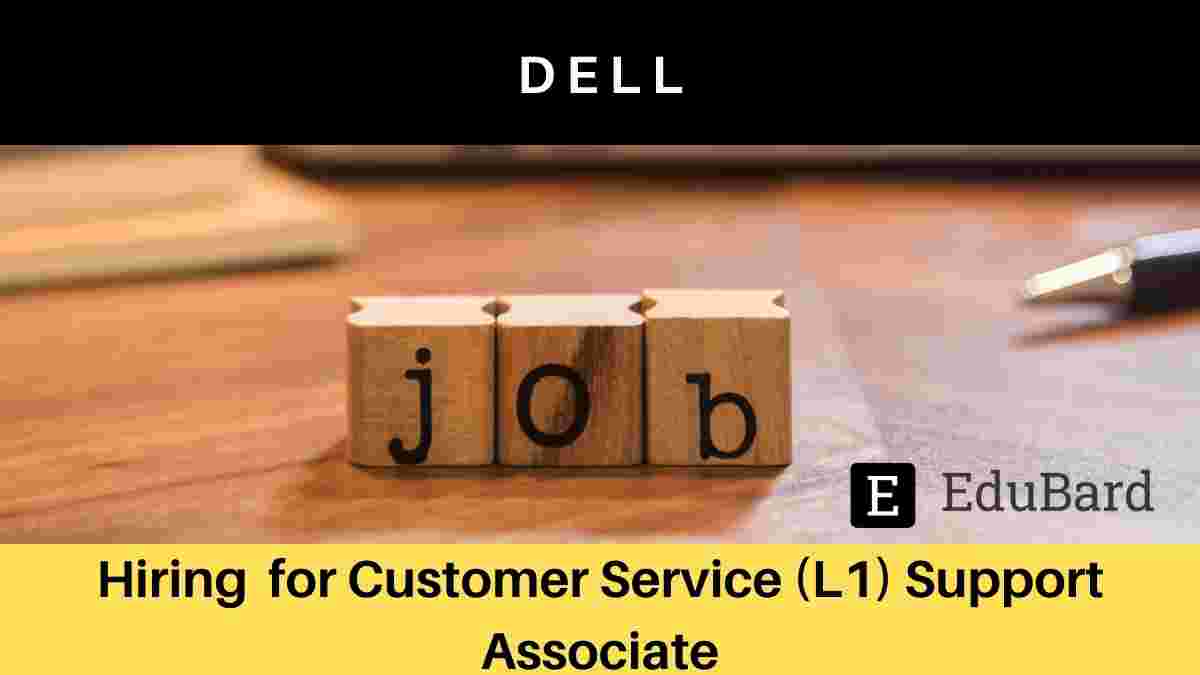 Dell is hiring for Customer Service (L1) Support Associate, Apply Now