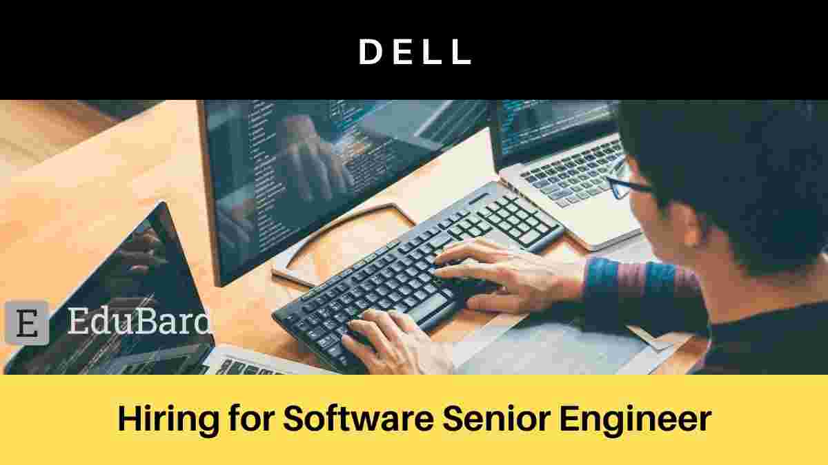 Dell is hiring for Software Senior Engineer, Apply Now