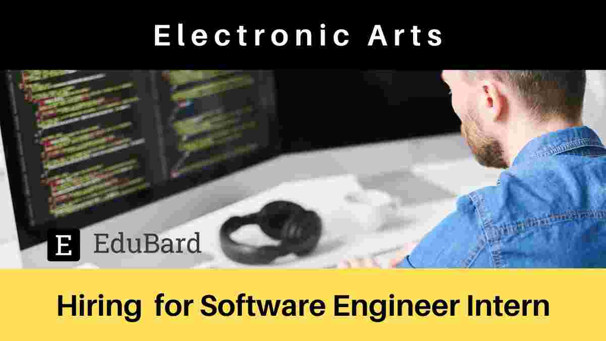 Hiring for Software Engineer Intern at Electronic Arts [Internship Opportunity], Apply Now