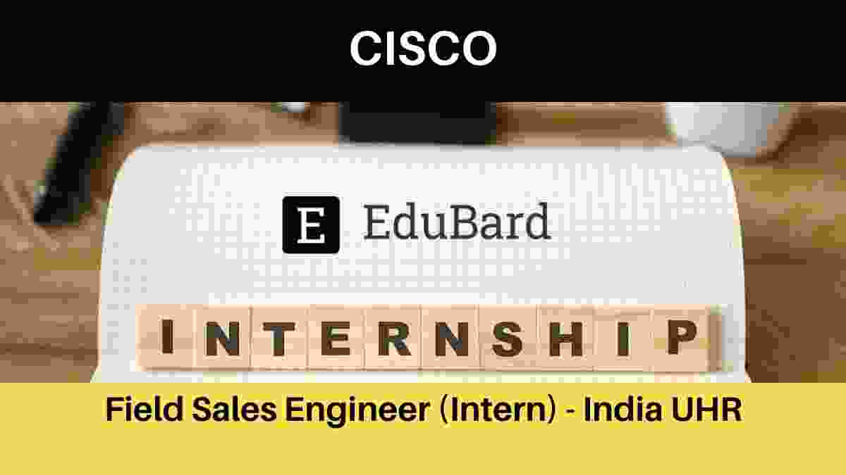 CISCO Invited application for the Field Sales Engineer INTERNSHIP for college Students