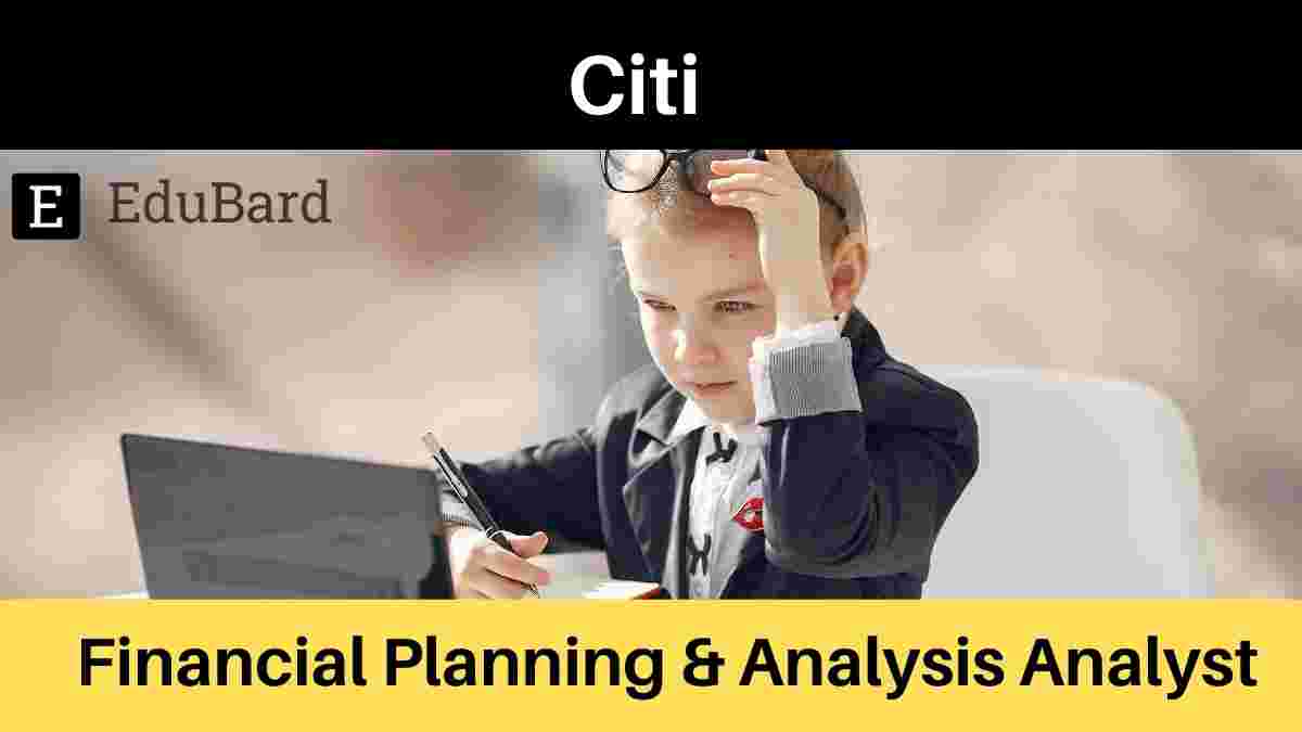 Citi Is Hiring For Financial Planning & Analysis Analyst, Apply Now!