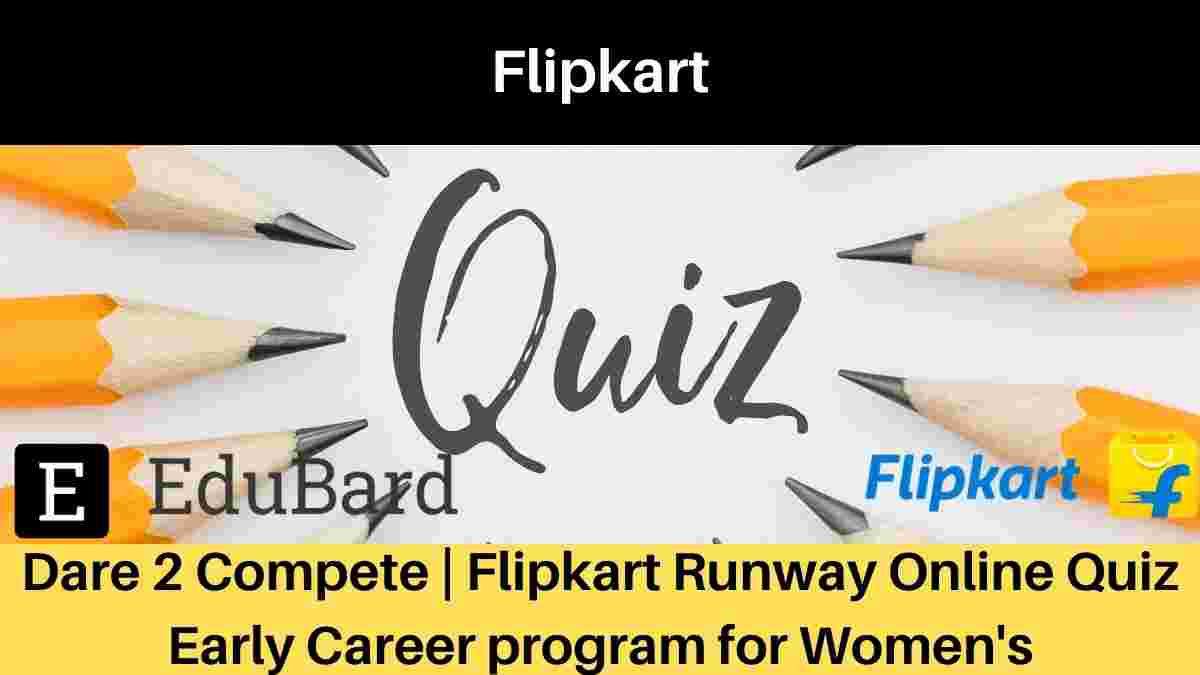 Dare 2 Compete | Flipkart Runway | Early Career program for Women's | For 2nd Year | Rewards | Apply by April 16, 2021
