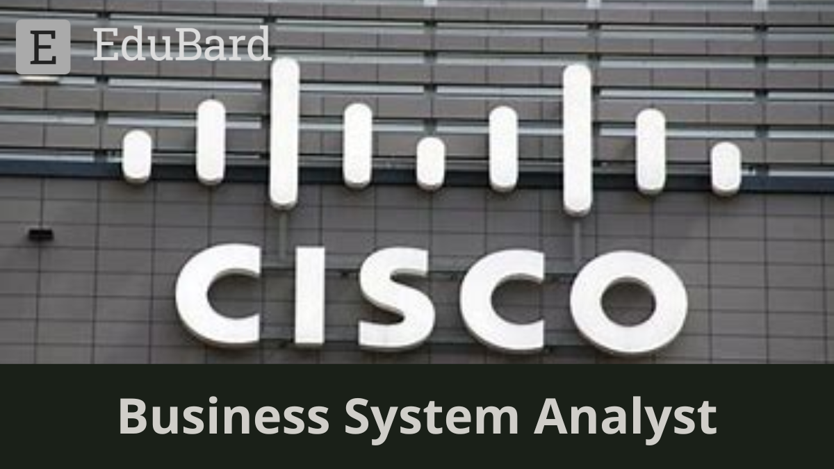 Cisco | Business System Analyst (New Grad) - India UHR, Apply Now!