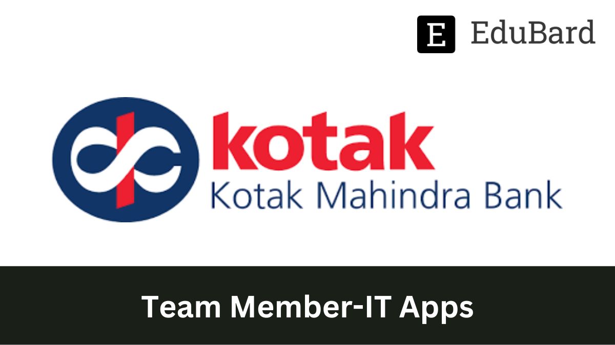 Kotak | Hiring Team Member-IT Apps, Apply Now!
