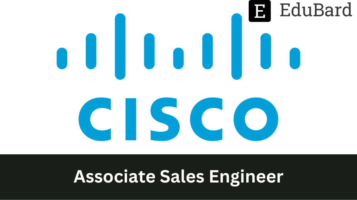 Cisco - Hiring as Associate Sales Engineer, Apply by 22 November 2022.