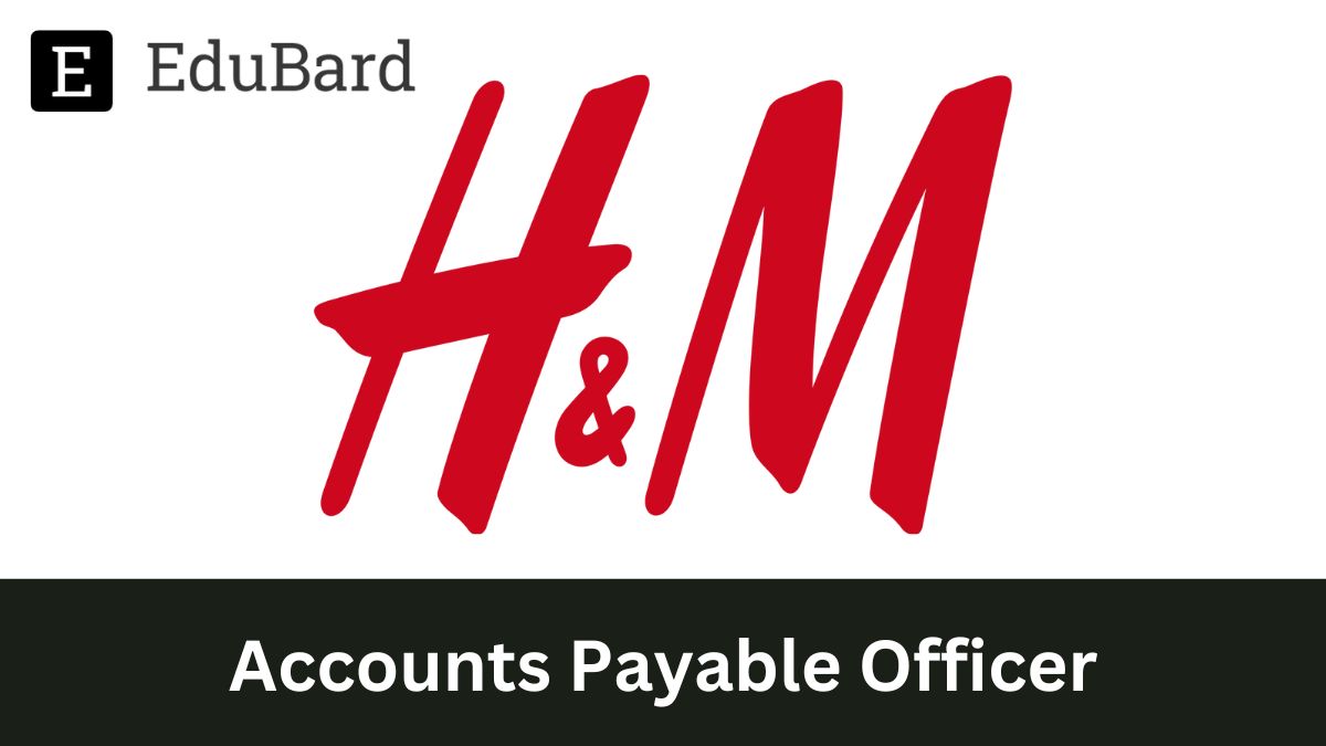 H&M | Hiring for Accounts Payable Officer, Apply now!