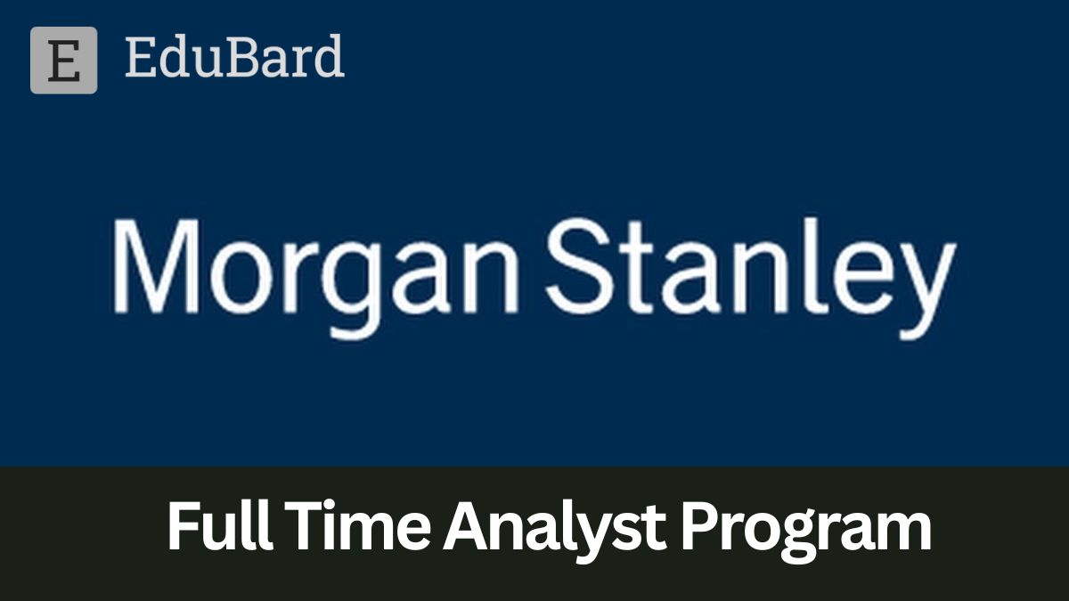 Morgan Stanley | 2023 Technology Full Time Analyst Program, Apply Now!