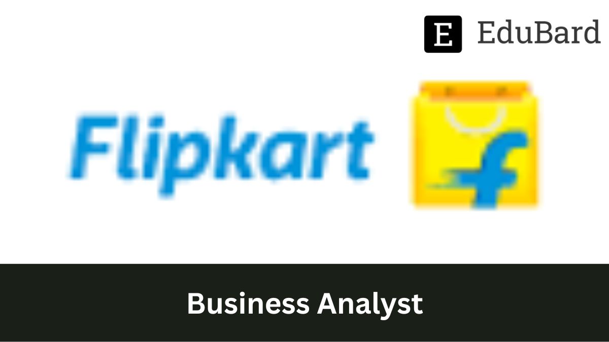 FLIPKART - Hiring for Business Analyst, Apply now!