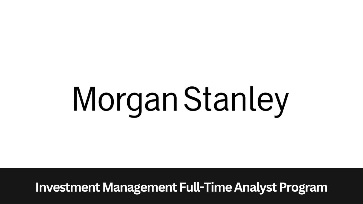 Morgan Stanley | 2024 Investment Management Full-Time Analyst Program - Real Estate Investing (San Francisco or Los Angeles), Apply by 13th October 2023!