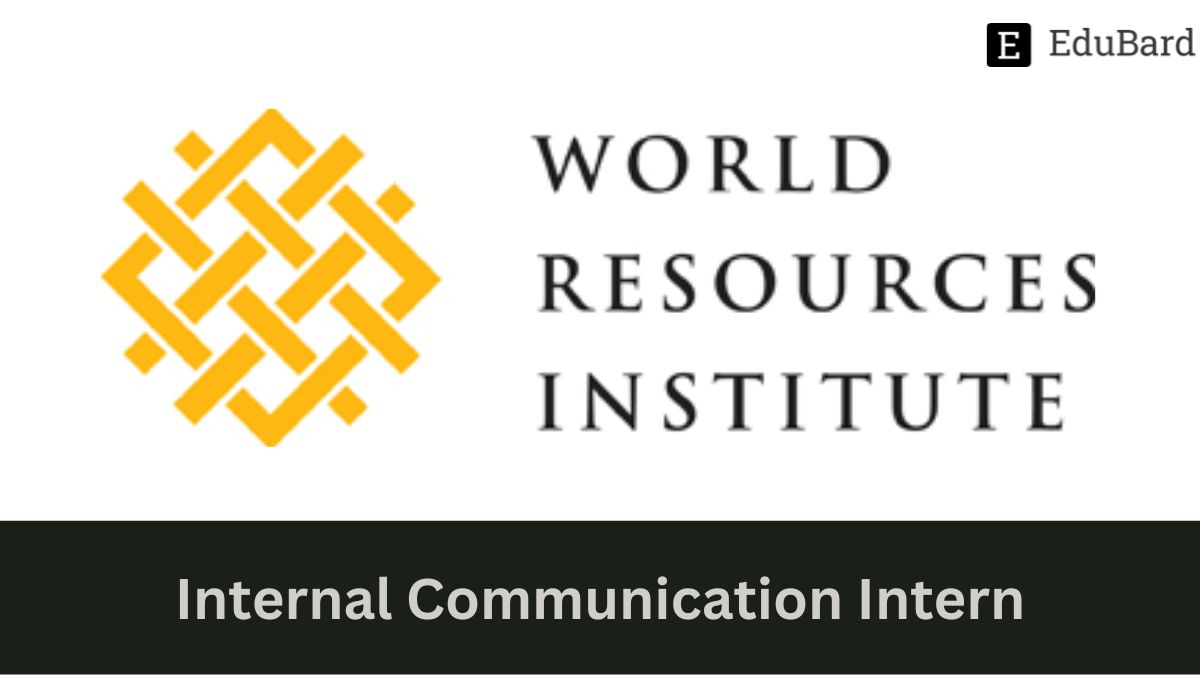 WORLD RESOURCES INSTITUTE - Hiring for Internal Communications Intern, Apply now!