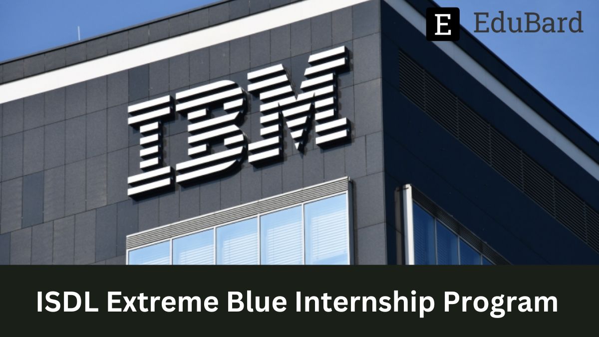 IBM | ISDL Extreme Blue Internship Program, Apply Now!