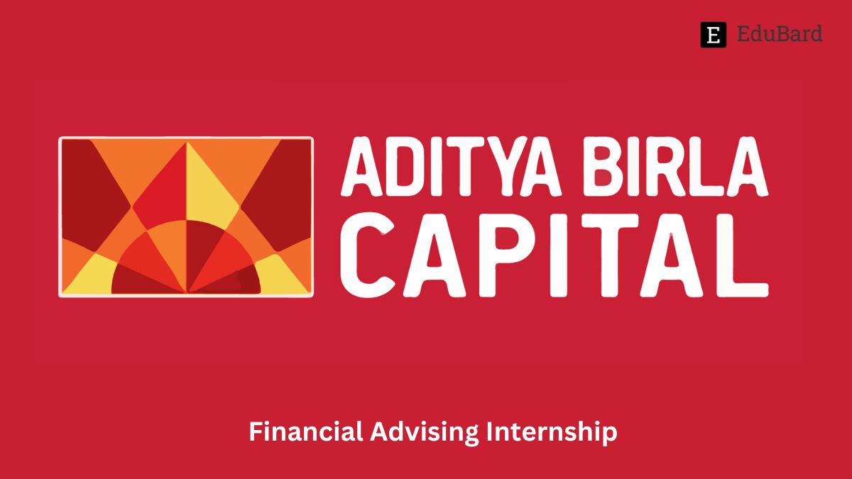Aditya Birla Capital Limited | Financial Advising Internship [Lucknow], Apply by 16th July 2023!