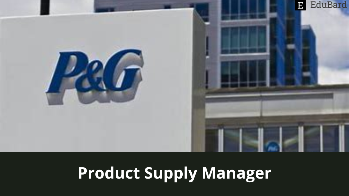 P&G | Product Supply Manager, Apply by 11, October 2022.