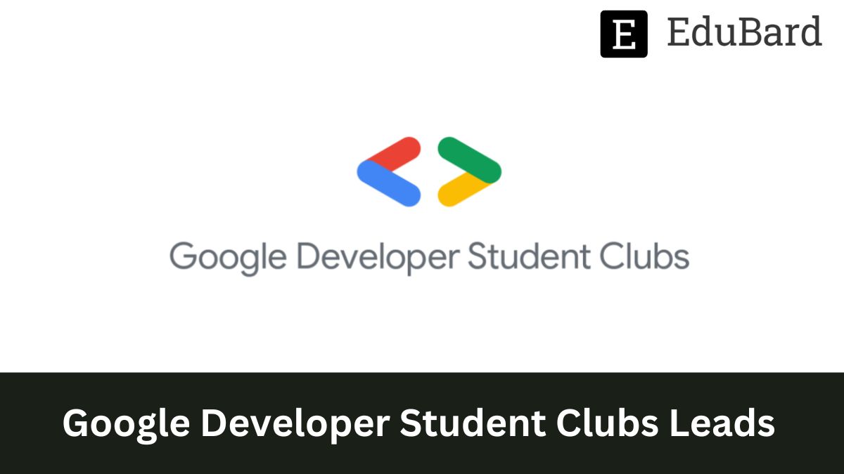 Google Developer Student Clubs Leads, Apply by 31st March!