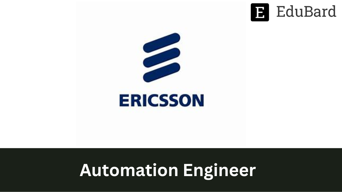 Ericsson - Hiring for Automation Engineer, Apply Now!