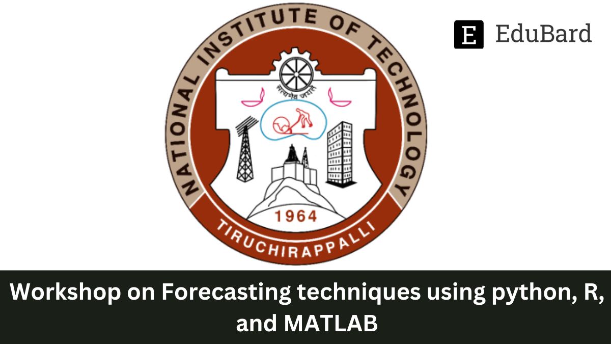 NIT Trichy | Workshop on Forecasting techniques using Python, R, and MATLAB, Apply Now!